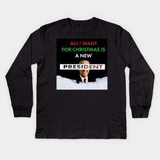 All I Want for Christmas is a New President Kids Long Sleeve T-Shirt